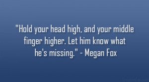 ... middle finger higher. Let him know what he’s missing.” – Megan