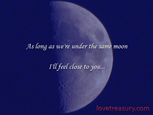 As long as were under the same moon, I'll feel close to you - Love ...
