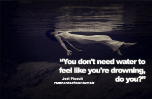 You don't need water to feel like you're drowning, do you ?