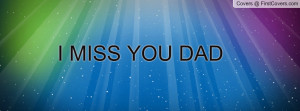 MISS YOU DAD Profile Facebook Covers