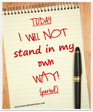 today-i-will-not-stand-in-my-own-way-self-sabotage-failure-give-up ...
