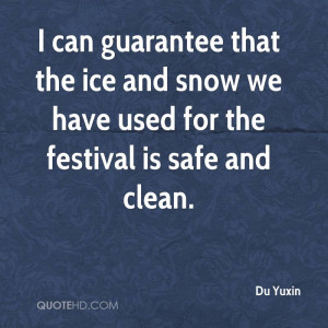 ... that the ice and snow we have used for the festival is safe and clean