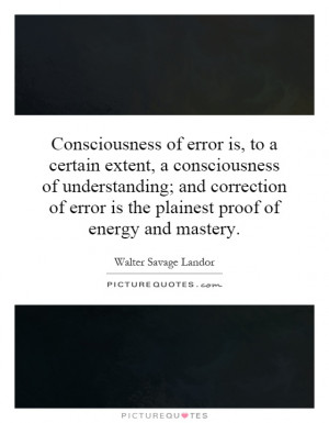 Consciousness of error is, to a certain extent, a consciousness of ...