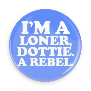 im a loner dottie a rebel funny sayings hilarious weird wacky