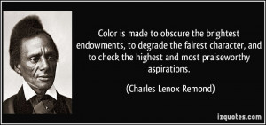 ... the highest and most praiseworthy aspirations. - Charles Lenox Remond