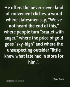Paul Gray - He offers the never-never land of convenient cliches. a ...