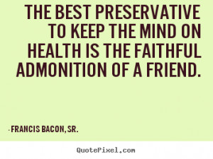 ... friend francis bacon sr more friendship quotes life quotes