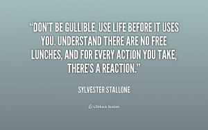 quote-Sylvester-Stallone-dont-be-gullible-use-life-before-it-228245 ...