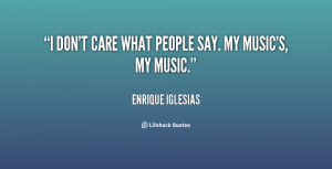 quote-Enrique-Iglesias-i-dont-care-what-people-say-my-130845_2.png