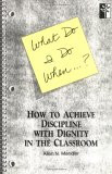 ... Do When...? How to Achieve Discipline with Dignity in the Classroom