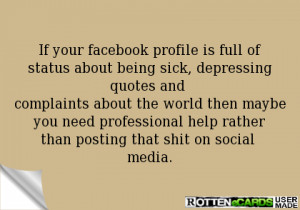 facebook profile is full of status about being sick, depressing quotes ...