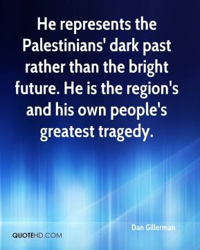 Dan Gillerman - He represents the Palestinians' dark past rather than ...