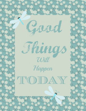 Good Things Will Happen Today Free Printable at ALittleClaireification ...