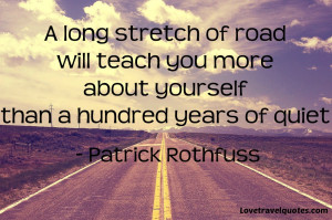 long stretch of road will teach you more about yourself than a ...