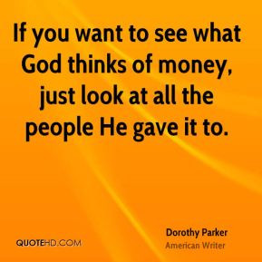 ... -parker-quote-if-you-want-to-see-what-god-thinks-of-money-just.jpg