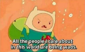know the feeling. | Adventure Time - Finn Quotes