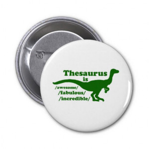 Thesaurus Dinosaur is Awesome Pinback Buttons