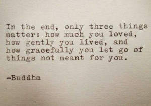 What matters most ~ Buddha