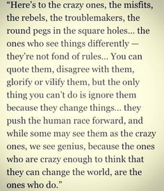 My new favorite quote. Here's to the outcasts and rebels! More