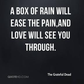 The Grateful Dead - A box of rain will ease the pain,and love will see ...