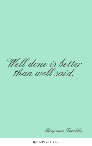 ... quotes about motivational - Well done is better than well said