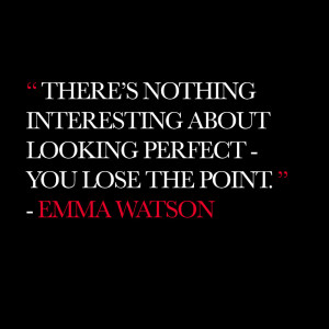 There’s nothing interesting about looking perfect-you lose the point ...
