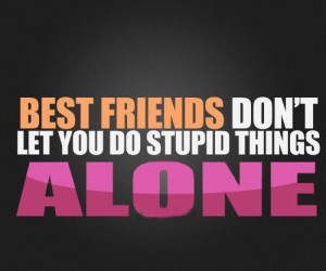 you do stupid things Alone Best Friends, Best Love Quotes, Friendship ...
