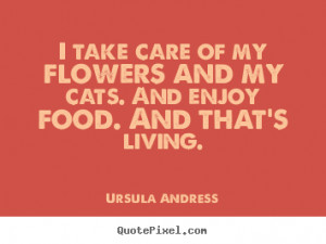Care Quotes i take care of my flowers