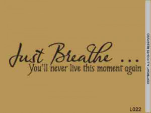 Just Breathe Quotes And Sayings Just breathe