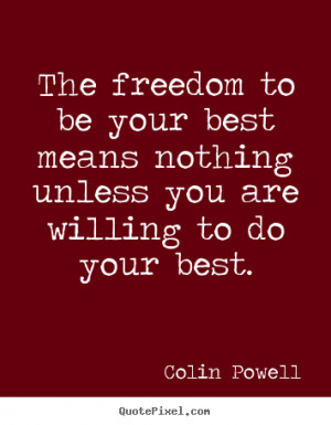 ... be your best means nothing unless you are willing to do your best