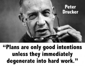 Peter Drucker quote plans are only good intentions unless they ...