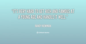 It's very hard to get rich and famous at a young age and handle it ...