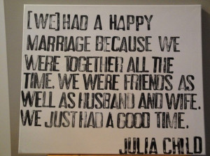 Quote about #marriage by Julia Child (via @HuffPost Wedding) # ...