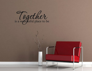 Vinyl wall words quotes and sayings Together is a wonderful place to ...