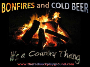 Bonfires and Cold Beer.