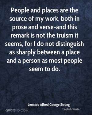 People and places are the source of my work, both in prose and verse ...