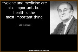 Hygiene and medicine are also important, but health is the most ...