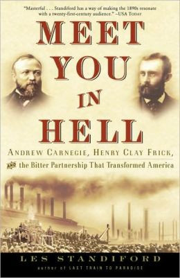 Meet You in Hell: Andrew Carnegie, Henry Clay Frick, and the Bitter ...