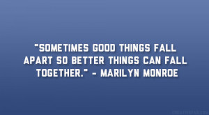 Sometimes good things fall apart so better things can fall together ...