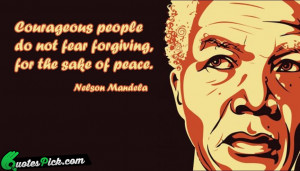 Courageous People Do Not Fear Quote by Nelson Mandela @ Quotespick.com