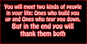 You will meet two kinds of people in your life: