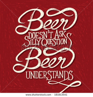 drawn quotes on red chalkboard, Beer doesn't as silly questions, Beer ...