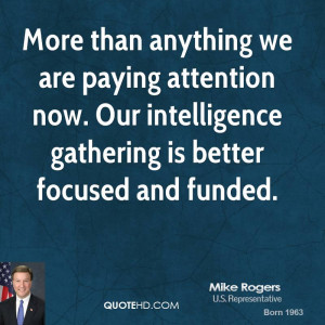 More than anything we are paying attention now. Our intelligence ...