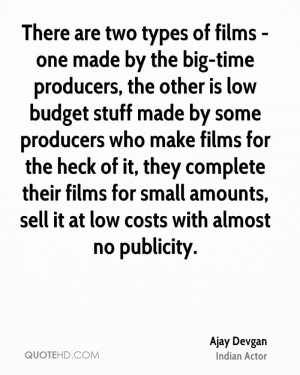 types of films - one made by the big-time producers, the other is low ...