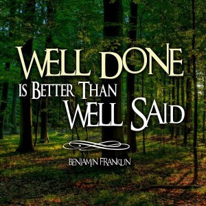 ... benjamin franklin well done is better than well said benjamin franklin