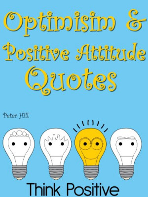 ... Optimism And Positive Attitude : Optimism And Positive Attitude Quotes