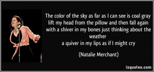 the color of the sky as far as I can see is coal gray lift my head ...