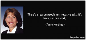 ... people run negative ads... it's because they work. - Anne Northup