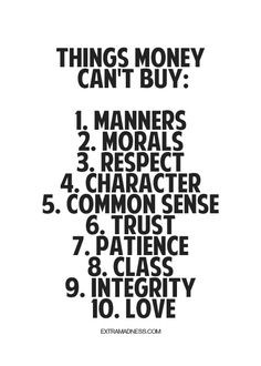 Things money can't buy: Manners, morals, respect, character, common ...