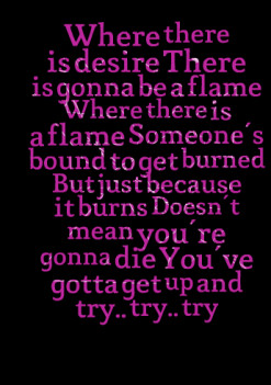 ... mean you\'re gonna die You\'ve gotta get up and try.. try.. try